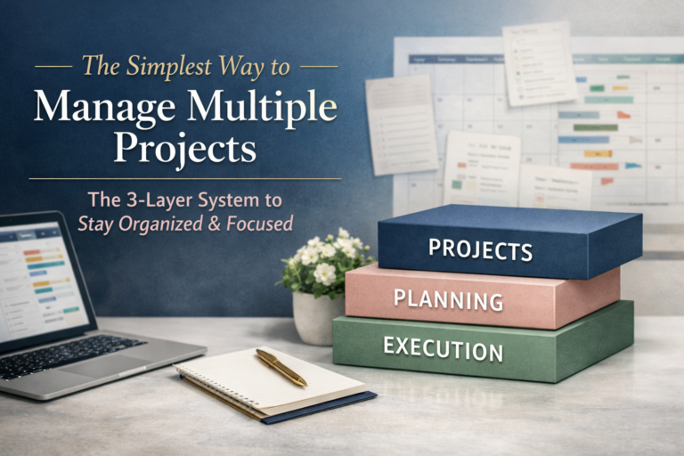 Mastering the Chaos: The Simplest Way to Manage Multiple Projects with the 3-Layer System