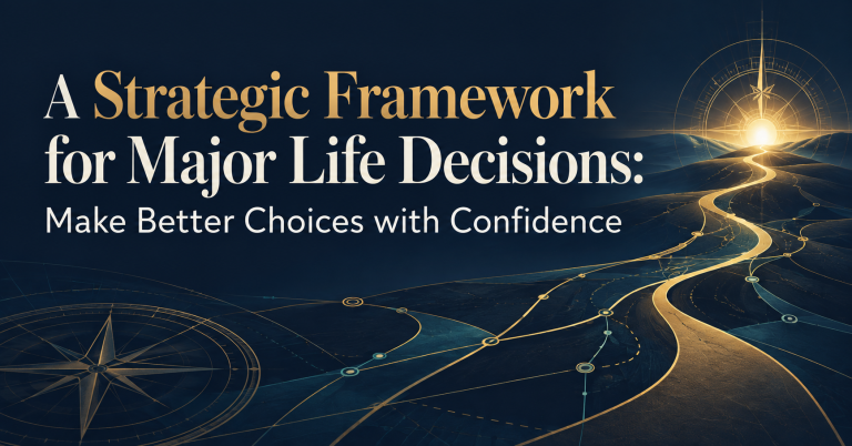 A Strategic Framework for Major Life Decisions: Make Better Choices with Confidence